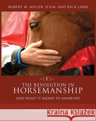 The Revolution in Horsemanship: And What It Means to Mankind Miller, Robert M. 9780983462538 Robert M. Miller Communications - książka