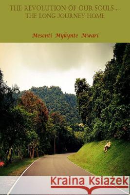 The Revolution of Our Souls....The Long Journey Home Mwari, Mesenti Mykynte 9781508792697 Createspace - książka