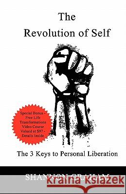 The Revolution Of Self: The 3 Keys to Personal Liberation Graham, Shannon 9781440474163 Createspace - książka