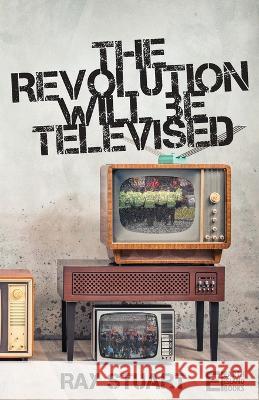 The Revolution Will Be Televised Ray Stuart   9781739363871 Earth Island Books - książka