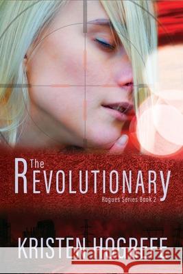 The Revolutionary Kristen Hogrefe 9781944120580 Write Integrity Press - książka