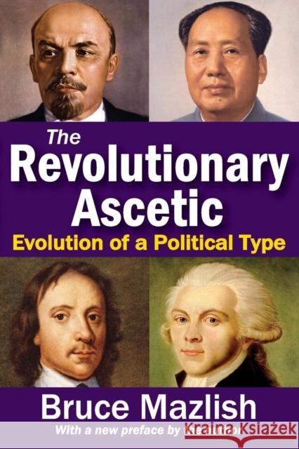 The Revolutionary Ascetic: Evolution of a Political Type Bruce Mazlish 9781412852982 Transaction Publishers - książka