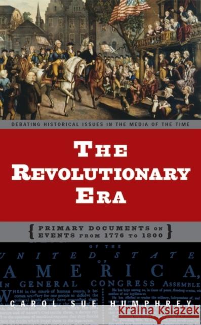 The Revolutionary Era: Primary Documents on Events from 1776 to 1800 Humphrey, Carol Sue 9780313320835 Greenwood Press - książka