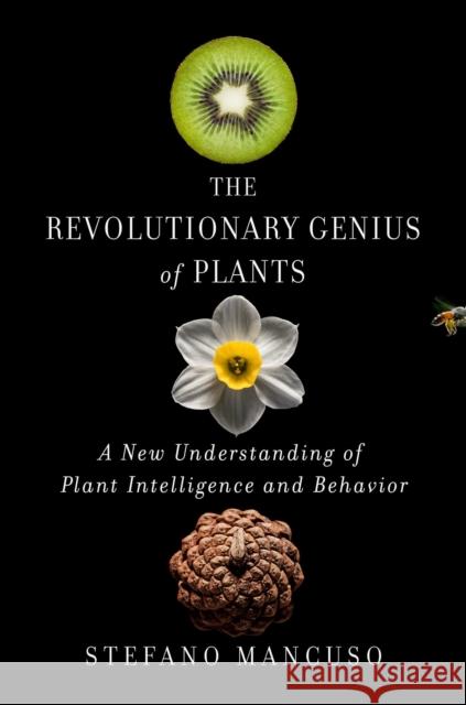 The Revolutionary Genius of Plants: A New Understanding of Plant Intelligence and Behavior Stefano Mancuso 9781501187858 Atria Books - książka