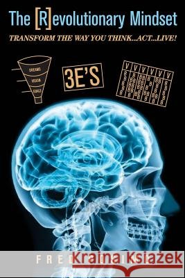 The [R]evolutionary Mindset: Transform the way you Think...Act...Live Posimo, Fred 9781539497929 Createspace Independent Publishing Platform - książka