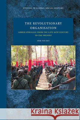 The Revolutionary Organisation: Armed Struggle from the Late 18th Century to the Present Erik Va 9789004737211 Brill - książka