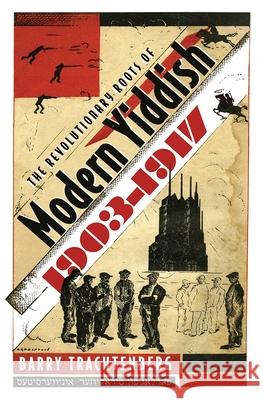The Revolutionary Roots of Modern Yiddish, 1903-1917 Trachtenberg, Barry 9780815631903 Syracuse University Press - książka