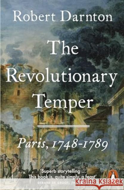 The Revolutionary Temper: Paris, 1748–1789 Robert Darnton 9780141009964 Penguin Books Ltd - książka