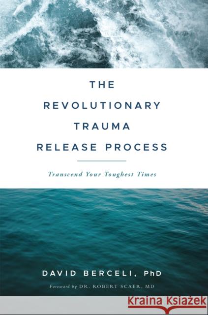 The Revolutionary Trauma Release Process: Transcend Your Toughest Times David Berceli 9781897238400 Namaste Publishing - książka