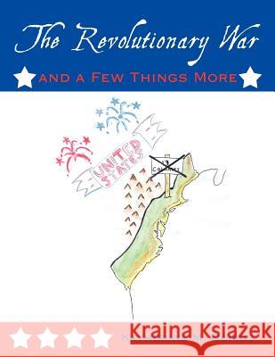 The Revolutionary War and a Few Things More Katherine M. Dorais 9781456711931 Authorhouse - książka