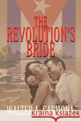 The Revolution's Bride Walter A. Carmona 9781612046501 Strategic Book Publishing - książka