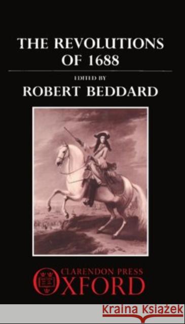 The Revolutions of 1688: The Andrew Browning Lectures 1988 Robert Beddard 9780198229209 Clarendon Press - książka