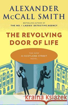 The Revolving Door of Life: 44 Scotland Street Series (10) McCall Smith, Alexander 9781101971918 Anchor Books - książka