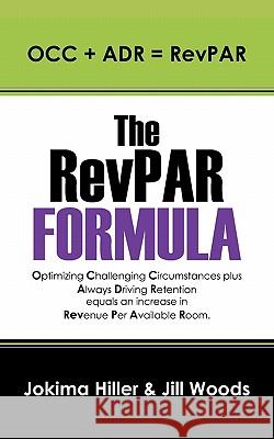 The RevPAR Formula: OCC + ADR = RevPAR Hiller, Jokima 9781432770518 Outskirts Press - książka