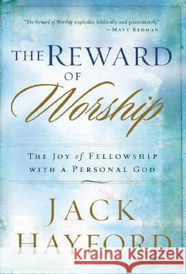 The Reward of Worship: The Joy of Fellowship with a Personal God Jack Hayford 9780800794187 Chosen Books - książka