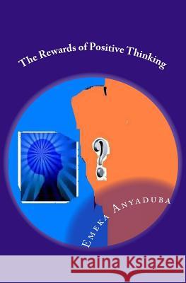 The Rewards of Positive Thinking Emeka Anyaduba 9781439227534 Booksurge Publishing - książka