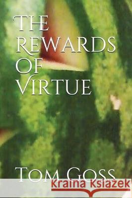 The Rewards of Virtue Tom Goss 9781549723971 Independently Published - książka