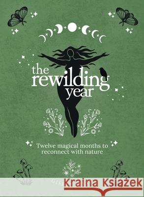 The Rewilding Year: Twelve magical months to reconnect with nature Gisele Stein 9781763558175 Stein Books & Publishing - książka