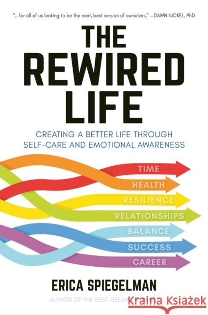 The Rewired Life: Creating a Better Life through Self-Care and Emotional Awareness Erica Spiegelman 9781578268511 Hatherleigh Press,U.S. - książka