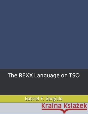 The REXX Language on TSO Gabriel F. Gargiulo 9781479104772 Createspace - książka