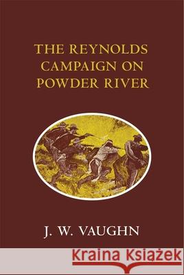 The Reynolds Campaign on Powder River J W Vaughn   9780806110073 University of Oklahoma Press - książka