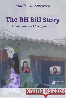 The Rh Bill Story: Contentions and Compromises Danguilan, Marilen 9789715508834 Eurospan (JL) - książka