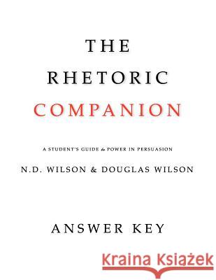 The Rhetoric Companion: A Student's Guide to Power in Persuasion Wilson, Douglas 9781591281030 Canon Press - książka