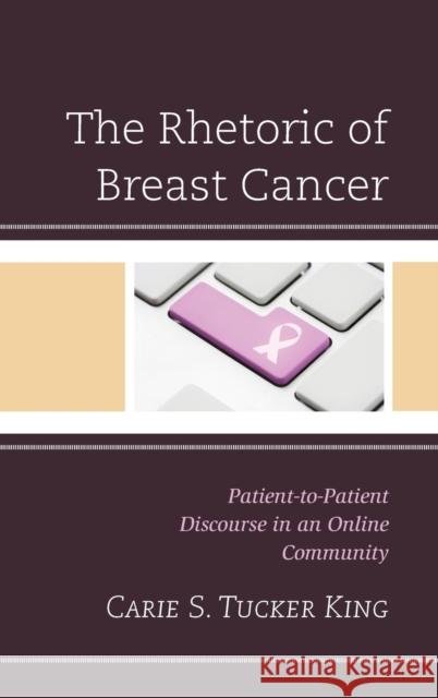 The Rhetoric of Breast Cancer: Patient-To-Patient Discourse in an Online Community Carie S. Tucke 9781498552448 Lexington Books - książka