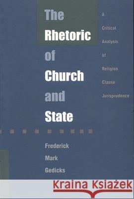 The Rhetoric of Church and State: A Critical Analysis of Religion Clause Jurisprudence Gedicks, Frederick Mark 9780822316664 Duke University Press - książka