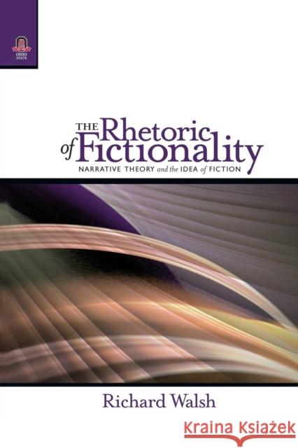 The Rhetoric of Fictionality: Narrative Theory and the Idea of Fiction Richard Walsh 9780814252475 Ohio State University Press - książka