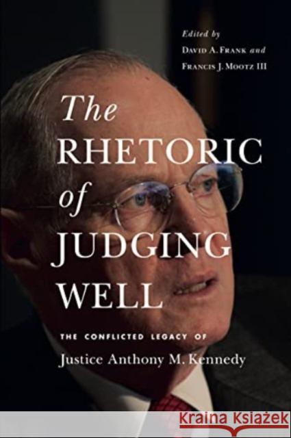 The Rhetoric of Judging Well: The Conflicted Legacy of Justice Anthony M. Kennedy  9780271094854  - książka