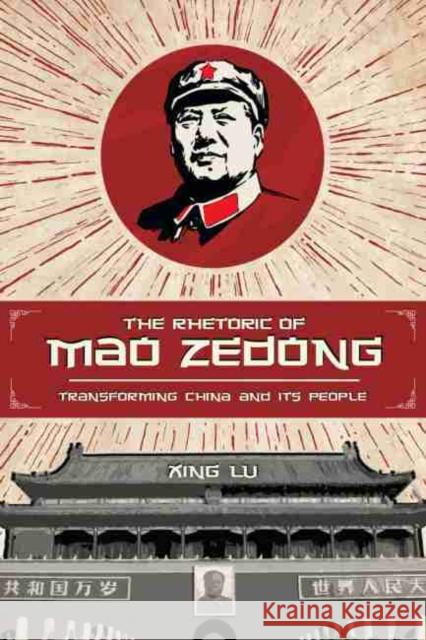 The Rhetoric of Mao Zedong: Transforming China and Its People Xing Lu 9781611177527 University of South Carolina Press - książka