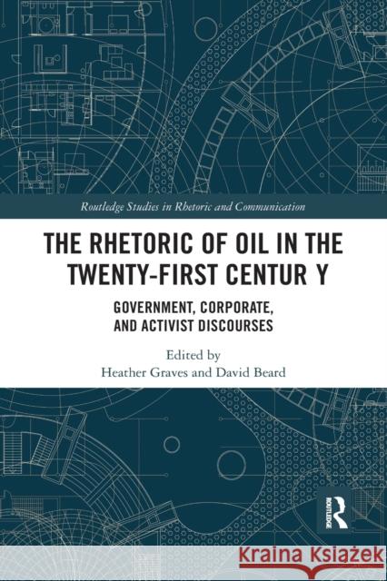 The Rhetoric of Oil in the Twenty-First Century: Government, Corporate, and Activist Discourses Heather Graves David Edward Beard 9781032178288 Routledge - książka