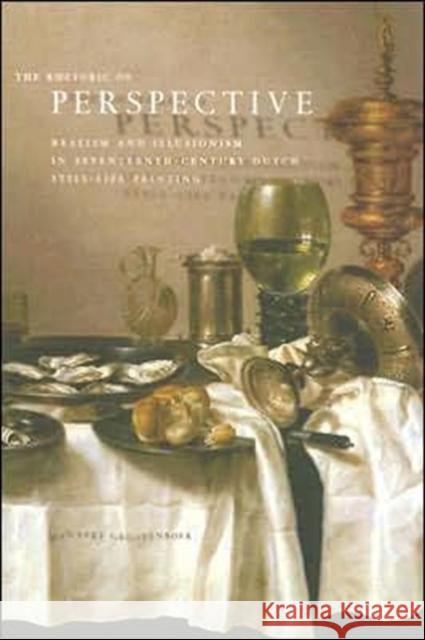 The Rhetoric of Perspective: Realism and Illusionism in Seventeenth-Century Dutch Still-Life Painting Grootenboer, Hanneke 9780226309705 University of Chicago Press - książka