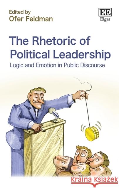 The Rhetoric of Political Leadership: Logic and Emotion in Public Discourse Ofer Feldman   9781789904574 Edward Elgar Publishing Ltd - książka