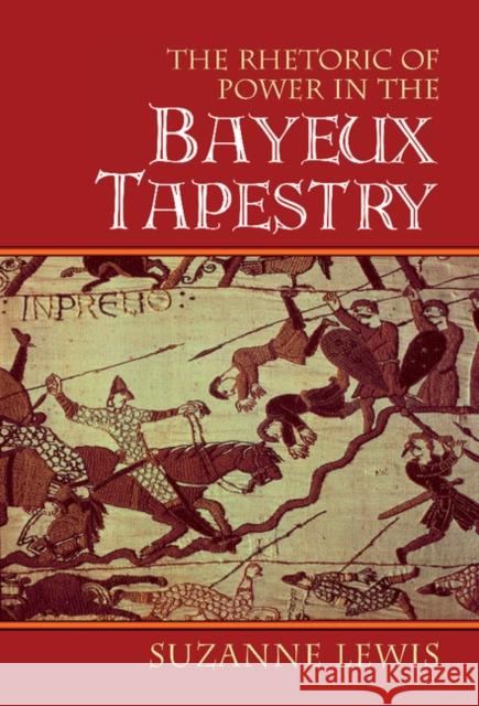 The Rhetoric of Power in the Bayeux Tapestry Suzanne Lewis (Stanford University, California) 9780521632386 Cambridge University Press - książka