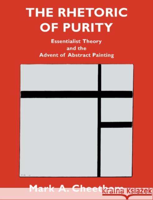The Rhetoric of Purity: Essentialist Theory and the Advent of Abstract Painting Cheetham, Mark A. 9780521477598 Cambridge University Press - książka