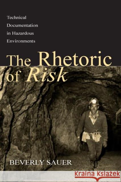 The Rhetoric of Risk: Technical Documentation in Hazardous Environments Sauer, Beverly A. 9780805836851 Lawrence Erlbaum Associates - książka