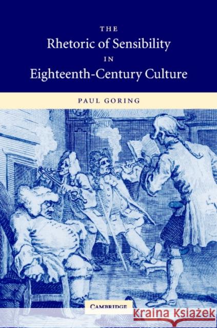 The Rhetoric of Sensibility in Eighteenth-Century Culture Paul Goring 9780521845090 Cambridge University Press - książka