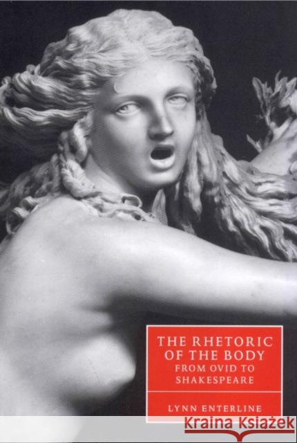 The Rhetoric of the Body from Ovid to Shakespeare Lynn Enterline Stephen Orgel Anne Barton 9780521624503 Cambridge University Press - książka