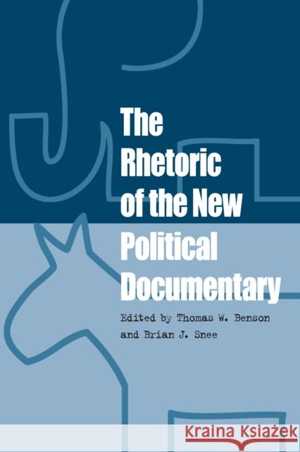 The Rhetoric of the New Political Documentary Thomas W. Benson Brian J. Snee 9780809328369 Southern Illinois University Press - książka