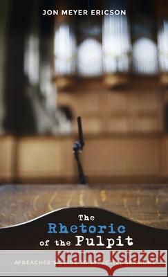 The Rhetoric of the Pulpit, Second Edition Jon Meyer Ericson 9781532690761 Wipf & Stock Publishers - książka