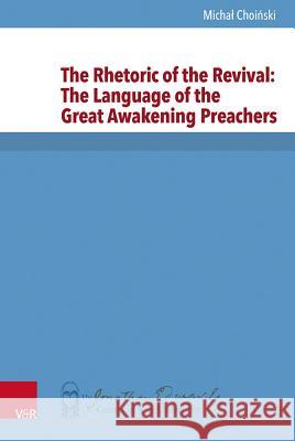 The Rhetoric of the Revival: The Language of the Great Awakening Preachers Michal Choinski 9783525560235 Vandenhoeck & Ruprecht - książka