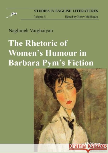 The Rhetoric of Women's Humour in Barbara Pym's Fiction Naghmeh Varghaiyan 9783838215037 Ibidem Press - książka