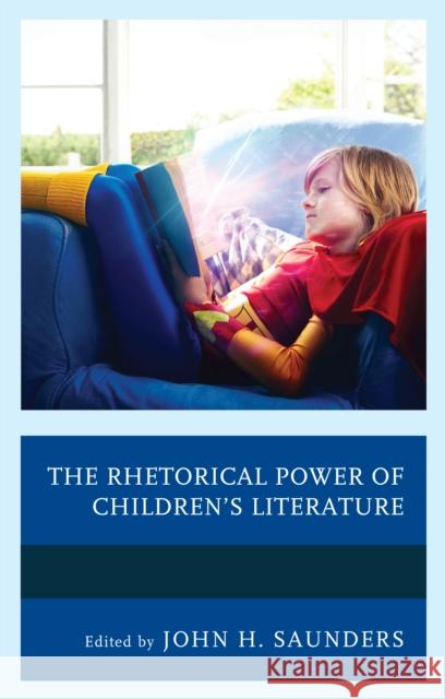 The Rhetorical Power of Children's Literature John H. Saunders Jennifer Beidendorf Mary Elizabeth Bezanson 9781498543316 Lexington Books - książka