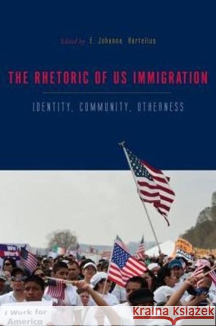 The Rhetorics of Us Immigration: Identity, Community, Otherness E. Johanna Hartelius E. Johanna Hartelius 9780271067186 Penn State University Press - książka