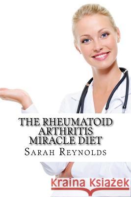 The Rheumatoid Arthritis Miracle Diet Sarah Reynold 9781497399631 Createspace - książka