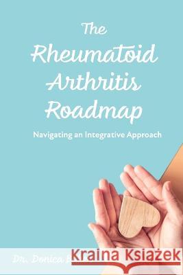 The Rheumatoid Arthritis Roadmap: Navigating an Integrative Approach Donica Liu Baker 9798425804464 Independently Published - książka