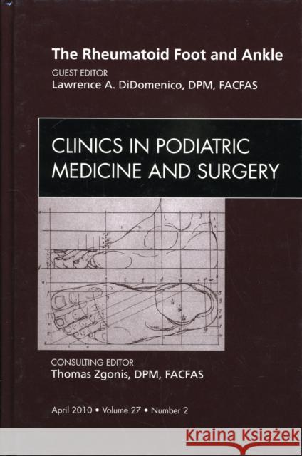 The Rheumatoid Foot and Ankle, an Issue of Clinics in Podiatric Medicine and Surgery: Volume 27-2 Didomenico, Lawrence A. 9781437718645 W.B. Saunders Company - książka