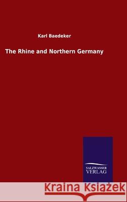 The Rhine and Northern Germany Karl Baedeker 9783846049037 Salzwasser-Verlag Gmbh - książka